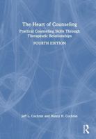 The Heart of Counseling: Practical Counseling Skills Through Therapeutic Relationships 1032862327 Book Cover