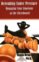 Defending Under Pressure: Managing Your Emotions at the Chessboard 1936277964 Book Cover