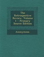 The Retrospective Review, Volume 1 1358699348 Book Cover