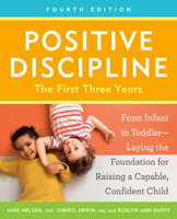 Positive Discipline: The First Three Years, Fourth Edition: From Infant to Toddler--Laying the Foundation for Raising a Capable, Confident Child 0593736338 Book Cover
