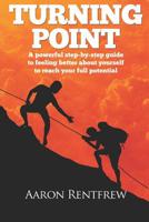 Turning Point: A powerful step-by-step guide to feeling better about yourself to reach your full potential 1520271964 Book Cover