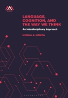 Language, Cognition and the Way We Think: An Interdisciplinary Approach 1350176850 Book Cover