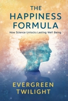 The Happiness Formula: How Science Unlocks Lasting Well-Being: A Science-Backed Guide to Lasting Joy, Resilience, and Purpose B0FMPQCVTL Book Cover