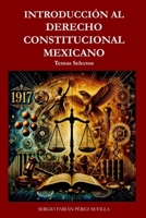 INTRODUCCION AL DERECHO CONSTITUCIONAL MEXICANO: Temas Selectos (Spanish Edition) B0DW3SKMQ2 Book Cover