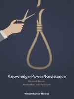 Knowledge-Power/Resistance: Beyond Bacon, Ambedkar and Foucault 1482839172 Book Cover