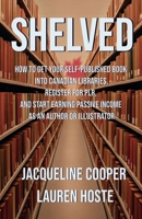 Shelved: How to Get Your Self-Published Book Into Canadian Libraries, Register for PLR, and Start Earning Passive Income as an Author or Illustrator ... Forma (The Access Files) 1069464732 Book Cover