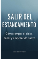 SALIR DEL ESTANCAMIENTO: Cómo romper el ciclo, sanar y empezar de nuevo (LOS MEJORES LIBROS DE AUTOAYUDA) (Spanish Edition) B0FJLXDB13 Book Cover