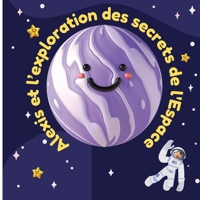Alexis et l’exploration des secrets de l'Espace: Aventures Au-Delà de la Terre B0C2RW1SW8 Book Cover