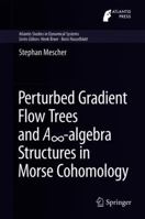 Perturbed Gradient Flow Trees and A∞-Algebra Structures in Morse Cohomology 3030095266 Book Cover