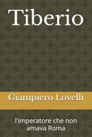 Tiberio: l'imperatore che non amava Roma (Storia Antica e biografie di uomini e donne dell'antichità) B0F7XXBN37 Book Cover