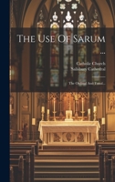 The Use Of Sarum ...: The Ordinal And Tonal... 1021216844 Book Cover