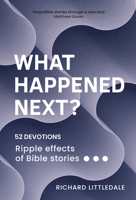 What Happened Next?: Ripple Effects of Bible Stories (52 Devotions) 1788933672 Book Cover
