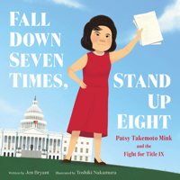 Fall Down Seven Times, Stand Up Eight: Patsy Takemoto Mink and the Fight for Title IX 0062957228 Book Cover