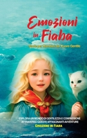 Emozioni in Fiaba: Storie per Bambini dal Cuore Gentile: Esplora un Mondo di Gentilezza e Compassione attraverso Queste Affascinanti Avventure (Italian Edition) B0CN1KLD9X Book Cover