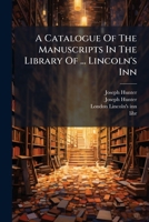 A Catalogue of the Manuscripts in the Library of ... Lincoln's Inn 1178513963 Book Cover
