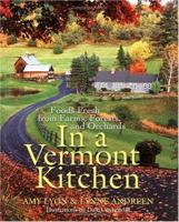 In a Vermont Kitchen: Foods Fresh from Farms, Forests, and Orchards 1557883165 Book Cover