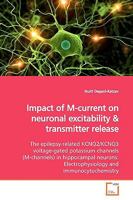 Impact of M-current on neuronal excitability: The epilepsy-related KCNQ2/KCNQ3 voltage-gated potassium channels (M-channels) in hippocampal neurons: Electrophysiology and immunocytochemistry 3639149890 Book Cover