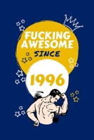 Fucking Awesome Since 1996: Perfect Gag Gift For Someone Born In 1996 | Blank Lined Notebook Journal | 100 Pages 6 x 9 Format | Office Humour and ... Hen Stag Do | Anniversary | Christmas | Xmas 1711680117 Book Cover