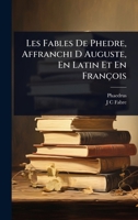 Les Fables De Phedre, Affranchi D Auguste, En Latin Et En François (French Edition) 1023707543 Book Cover