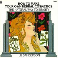 How to Make Your Own Herbal Cosmetics: The Natural Way to Beauty (Living with Herbs Book) 0879836083 Book Cover