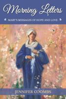 Morning Letters: Mary's Messages of Hope and Love 0997626909 Book Cover