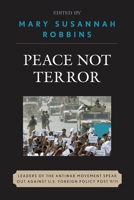 Peace Not Terror: Leaders of the Antiwar Movement Speak Out Against U.S. Foreign Policy Post 9/11 0739124978 Book Cover