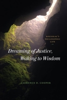 Dreaming of Justice, Waking to Wisdom: Rousseau's Philosophic Life 0226824993 Book Cover