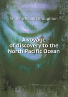 A Voyage of Discovery to the North Pacific Ocean 5518849273 Book Cover