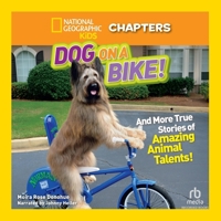 National Geographic Kids Chapters: Dog on a Bike: And More True Stories of Amazing Animal Talents! 1664463984 Book Cover