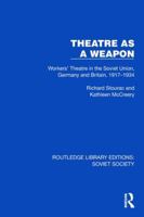 Theatre as a Weapon: Workers' Theatre in the Soviet Union, Germany and Britain, 1917–1934 (Routledge Library Editions: Soviet Society) 1032876433 Book Cover