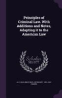 Principles of the Criminal Law: A Concise Exposition of the Nature of Crime, the Various Offences Punishable by the English Law, the Law of Criminal Procedure, and the Law of Summary Convictions, with 1142215881 Book Cover