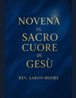 Novena al Sacratissimo Cuore di Gesù: 9 Giorni di Preghiera Potente per la Divina Misericordia, la Guarigione, la Protezione e la Restaurazione della Famiglia (Italian Edition) B0GQPDWTN9 Book Cover