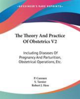 The Theory And Practice Of Obstetrics V2: Including Diseases Of Pregnancy And Parturition, Obstetrical Operations, Etc. 1163130036 Book Cover