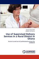 Use of Supervised Delivery Services in a Rural District in Ghana 3846552798 Book Cover