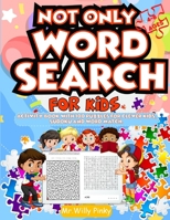 Not Only Word Search For Kids Ages 4-8: Activity Book With 100 Puzzles Divided Into Sudoku, Word Match, Mazes, Connect Dot And Activity Pages For Clev B088T7TCZK Book Cover