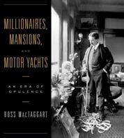 Millionaires, Mansions, and Motor Yachts: An Era of Opulence 0393057623 Book Cover