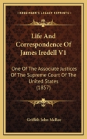 Life And Correspondence Of James Iredell V1: One Of The Associate Justices Of The Supreme Court Of The United States 1166336913 Book Cover