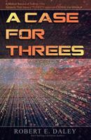 A Case for Threes : A Biblical Record of Twenty-Five Subjects That Have a THREE Component Within the Whole 1974197581 Book Cover