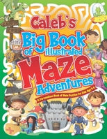 Caleb's Big Book of Illustrated Maze Adventures: A Personalised Book of Maze Puzzles for Kids Age 4-8 With Named Puzzle Pages B08W4SX5L2 Book Cover