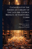 Catalogue of the American Library of the Late Mr. George Brinley, of Hartford, Conn 1024095266 Book Cover