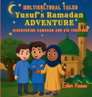 Yusuf's Ramadan Adventure: Discovering Ramadan And Eid Together (Multicultural Tales) B0FD56PD2Z Book Cover