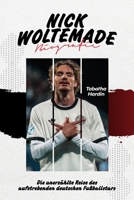 NICK WOLTEMADE BIOGRAFIE: Die unerzählte Reise des aufstrebenden deutschen Fußballstars B0FWB72YWD Book Cover