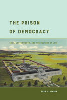 The Prison of Democracy: Race, Leavenworth, and the Culture of Law 0520296966 Book Cover