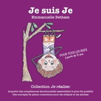 Je suis Je: Acquérir des compétences émotionnelles essentielles le plus tôt possible Des concepts de pleine conscience pour les enfants et les adultes (Je réalise) (French Edition) B087SJ2YNH Book Cover