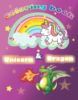 Dragon and Unicorn Coloring Book: Cute Dragons and Unicorns Coloring Book for Kids. Great Gift for Boys & Girls, Ages 4-8, For Kids Who Extremely Love B08LNJJ5PR Book Cover