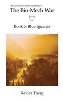 The Bio-Mech War, Book 5: Blue Iguanas 1641450266 Book Cover