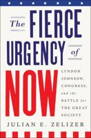 The Fierce Urgency of Now: Lyndon Johnson, Congress, and the Battle for the Great Society 0143128019 Book Cover