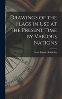 Drawings of the flags in use at the present time by various nations 1017737134 Book Cover