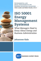 ISO 50001 Energy Management Systems: What Managers Need to Know about Energy and Business Administration 1631570099 Book Cover