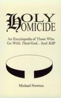 Holy Homicide: An Encyclopedia of Those Who Go With Their God & Kill 1559501642 Book Cover